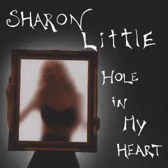 Hole In My Heart by Sharon Little