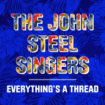 Everything's A Thread by The John Steel Singers