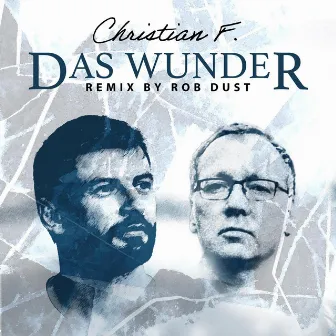 Das Wunder (Rob Dust Remix) by Christian F.