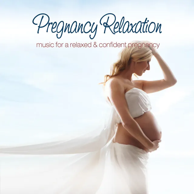 Pregnancy Relaxation: Music for a Relaxed and Confident Pregnancy