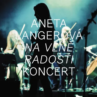 Na Vlně Radosti Koncert (Live) by Aneta Langerová