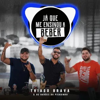 Já que me ensinou a beber by Thiago Brava