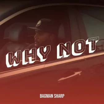 Why Not by Bagman Sharp