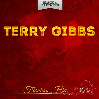 Titanium Hits by Terry Gibbs