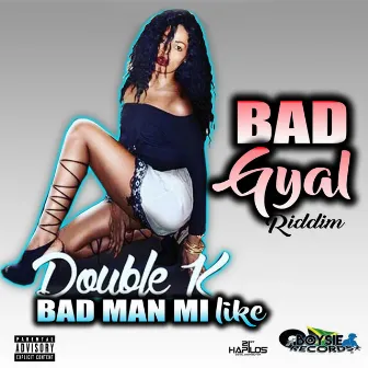 Bad Man Mi Like by Double K