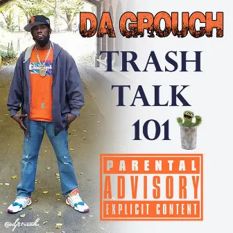 Trash Talk 101 by Oc Da Grouch