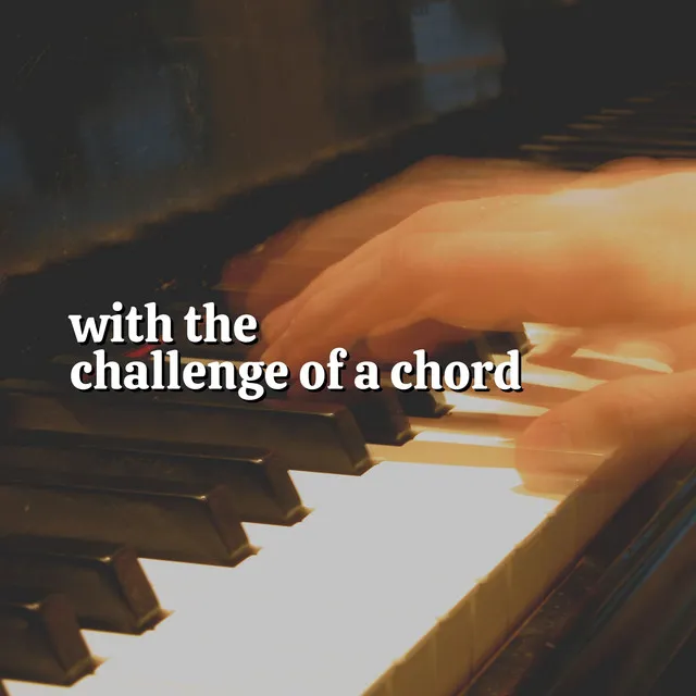 With the Challenge of a Chord