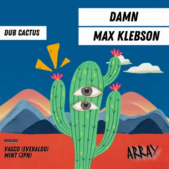 Dub Cactus by DAMN