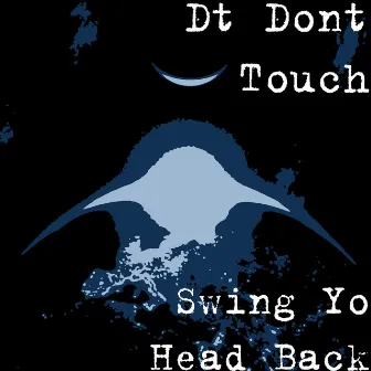 Swing Yo Head Back by Dt Dont Touch