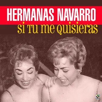 Si Tu Me Quisieras by Las Hermanas Navarro