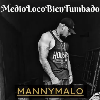 Medio Loco Bien Tumbado by Manny Malo