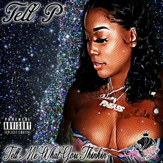 Tell Me What You Thinkin by Tell P