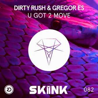 U Got 2 Move by Dirty Rush & Gregor Es