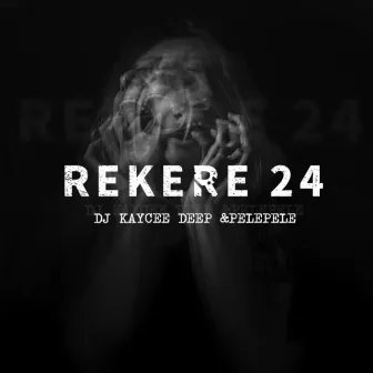 Rekere 24 by Dj Kaycee Deep