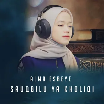 Sauqbilu Ya Kholiqi (Live) by ALMA ESBEYE