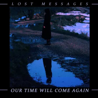 Our Time Will Come Again by Lost Messages