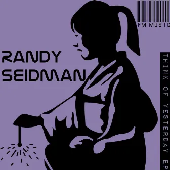 Think Of Yesterday EP by Randy Seidman