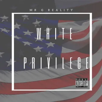 White Privilege by Mr G Reality