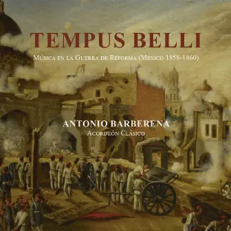 Tempus Belli, Música en la Guerra de Reforma, México 1858-1861 by Antonio Barberena