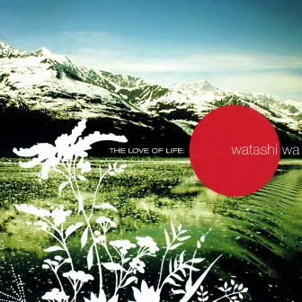 The Love Of Life by Watashi Wa