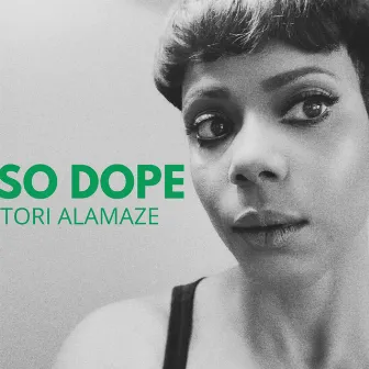 So Dope by Tori Alamaze