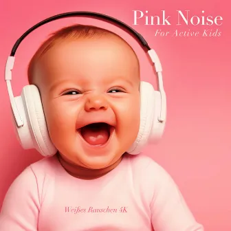 Pink Noise For Active Kids (Einschlafhilfe für Aktive Kinder) by Weißes Rauschen 4K