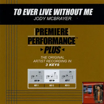 Premiere Performance Plus: To Ever Live Without Me by Jody McBrayer