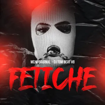 Fetiche by MC W ORIGINAL