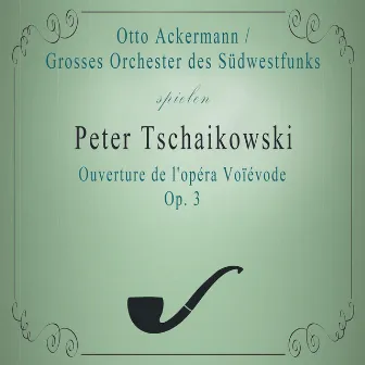 Grosses Orchester des Südwestfunks / Otto Ackermann spielen: Peter Tschaikowski: Ouverture de l'opéra Voïévode, Op. 3: Moderato quasi Allegro by Grosses Orchester des Suedwestfunks