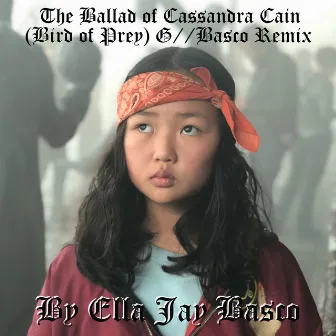 The Ballad of Cassandra Cain (Bird of Prey) [G / / Basco Remix] by Ella Jay Basco