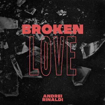 Broken Love by Andrei Rinaldi