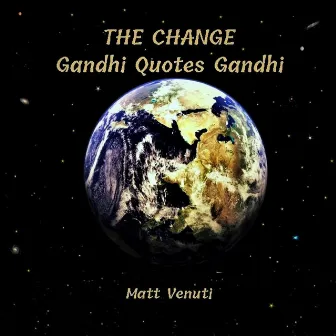 The Change: Gandhi Quotes Gandhi by Matt Venuti