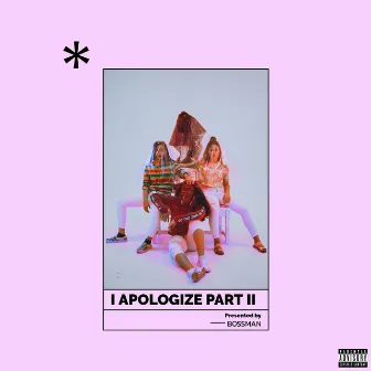 I Apologize Part 2 by Bossman