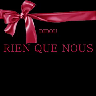 Rien que nous by Didou