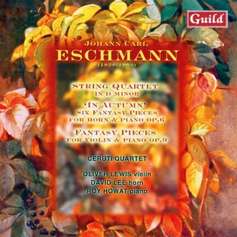 Eschmann: String Quartet, In Autumn, Fantasy Pieces by Johann Carl Eschmann