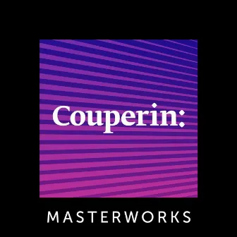 Couperin: Masterworks by François Couperin