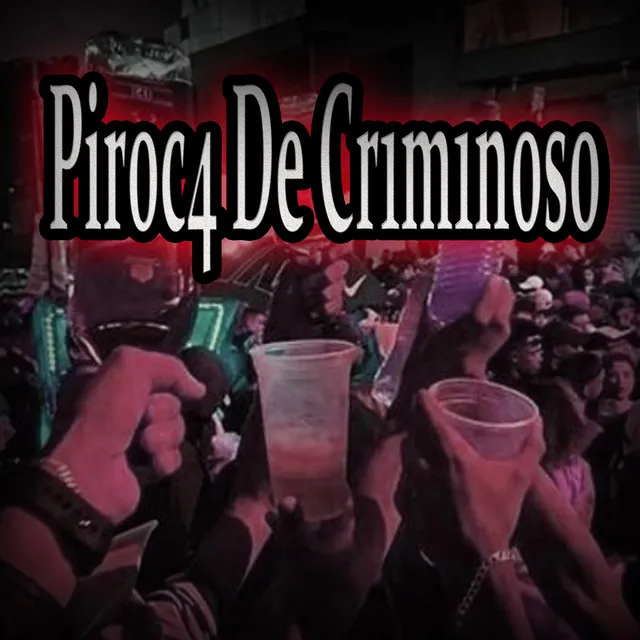 Piroc4 de Criminoso