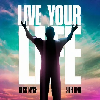 Live Your Life by Nick Nyce