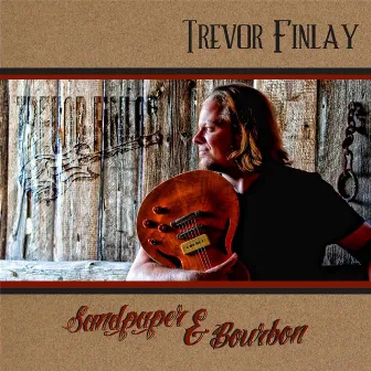 Sandpaper & Bourbon by Trevor Finlay