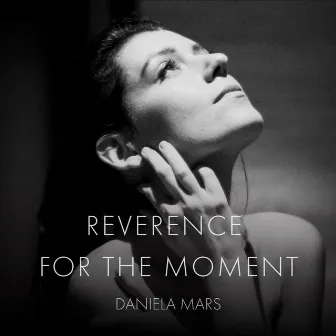 Reverence for the Moment by Daniela Mars