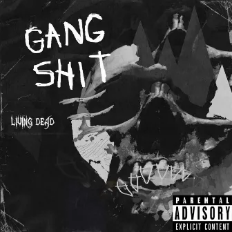 Gang Shit by Living Dead