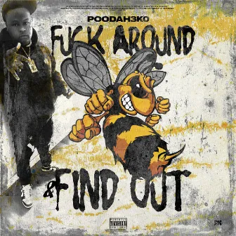 Fuck Around Find Out by Poodah 3k0