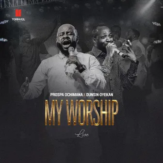 My Worship (Live) by Prospa Ochimana