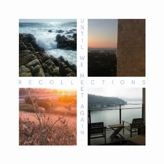 Until We Meet Again by Recollections