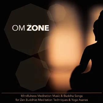 Om Zone - Mindfulness Meditation Music & Buddha Songs for Zen Buddhist Meditation Techniques & Yoga Asanas by Buddha Tribe