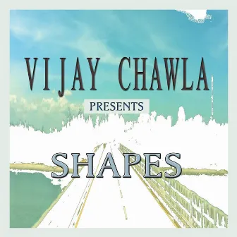 Shapes by Vijay Chawla