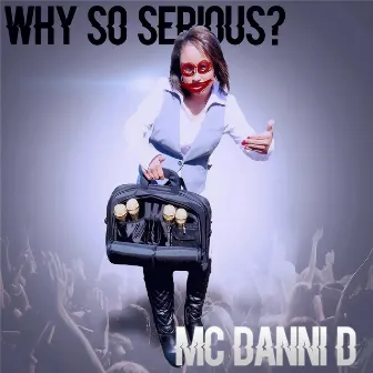 Why so Serious? by MC Danni D