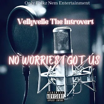 No Worries I Got Us by VellyVelle the Introvert