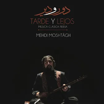 Tarde y Lejos Música Clásica Persa by Mehdi Moshtagh