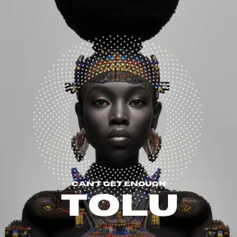 CAN'T GET ENOUGH by Tolu